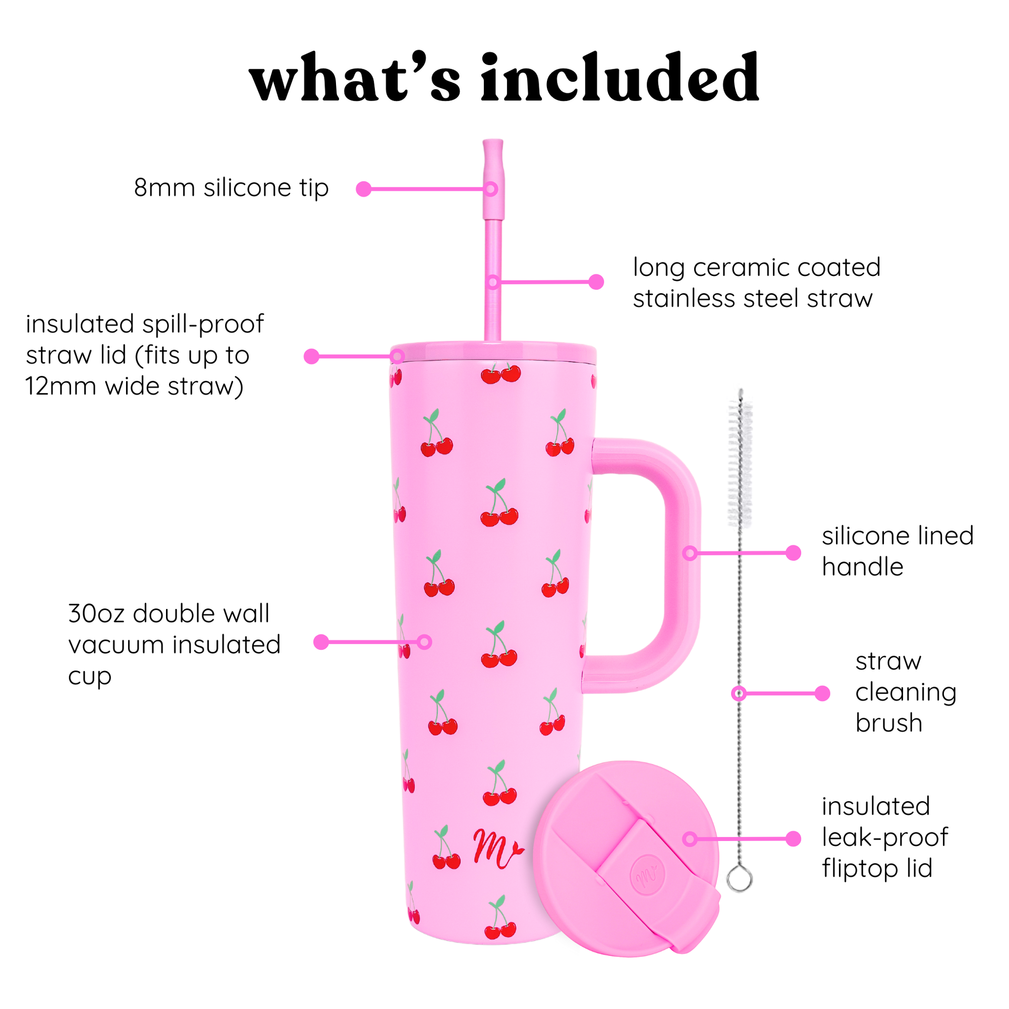 What's included: a pink 30oz tumbler with a cherry pattern and silicone-lined handle, featuring an 8mm silicone tip, long ceramic coated stainless steel straw, insulated spill-proof straw lid (fits up to 12mm wide straw), straw cleaning brush, insulated leak-proof flip-top lid, and double wall vacuum insulated cup.